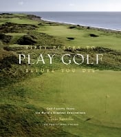 Fifty Places to Play Golf Before You Die: Golf Experts Share the World's Greatest Destinations (Hardback)