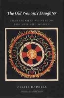 The Old Woman's Daughter: Transformative Wisdom for Men and Women - Carolyn & Ernest Fay Series in Analytical Psychology (Hardback)