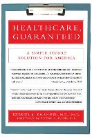 Healthcare, Guaranteed: A Simple, Secure Solution for America (Paperback)