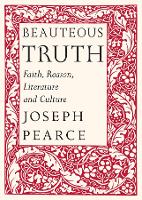 Beauteous Truth - Faith, Reason, Literature & Culture (Hardback)