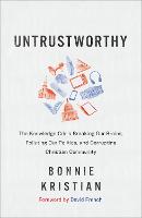 Untrustworthy – The Knowledge Crisis Breaking Our Brains, Polluting Our Politics, and Corrupting Christian Community (Hardback)
