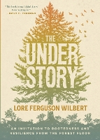 The Understory: An Invitation to Rootedness and Resilience from the Forest Floor (Paperback)