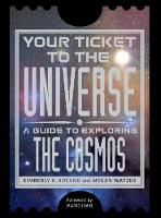Your Ticket to the Universe: A Guide to Explorig the Cosmos (Paperback)