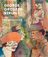 George Grosz in Berlin