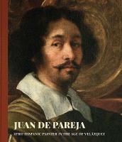 Juan de Pareja: Afro-Hispanic Painter in the Age of Velazquez (Hardback)
