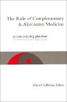 The Role of Complementary and Alternative Medicine: Accommodating Pluralism - Hastings Center Studies in Ethics series (Paperback)