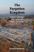 The Forgotten Kingdom: The Archaeology and History of Northern Israel (Paperback)
