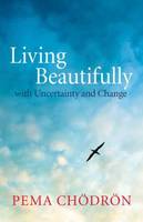Living Beautifully: with Uncertainty and Change (Hardback)