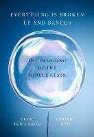 Everything Is Broken Up and Dances: The Crushing of the Middle Class (Paperback)