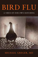 Bird Flu: A Virus of Our Own Hatching (Paperback)