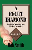 A Recut Diamond: Baseball's Transition into the Free Agent Era (1965-1976) (Paperback)