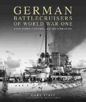 German Battlecruisers of World War One: Their Design, Construction and Operations (Hardback)