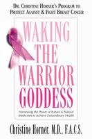 Waking the Warrior Goddess: Harnessing the Power of Nature and Natural Medicines to Achieve Extraordinary Health (Paperback)
