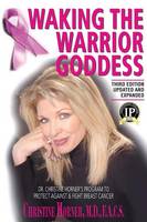 Waking the Warrior Goddess: Dr. Christine Horner's Program to Protect Against & Fight Breast Cancer - Updated and Expanded (Paperback)
