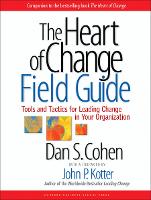 The Heart of Change Field Guide: Tools And Tactics for Leading Change in Your Organization (Paperback)