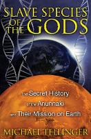 Slave Species of the Gods: The Secret History of the Anunnaki and Their Mission on Earth (Paperback)