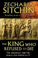 The King Who Refused to Die: The Anunnaki and the Search for Immortality (Hardback)