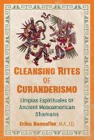 Cleansing Rites of Curanderismo: Limpias Espirituales of Ancient Mesoamerican Shamans (Paperback)