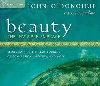 Beauty: The Invisible Embrace: Rediscovering the True Sources of Compassion, Serenity, and Hope (CD-Audio)