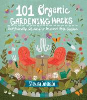 101 Organic Gardening Hacks: Eco-friendly Solutions to Improve Any Garden (Paperback)