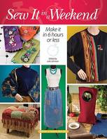 Sew it in a Weekend: Make it in 6 Hours or Less (Spiral bound)