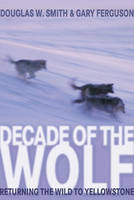 Decade of the Wolf: Returning the Wild to Yellowstone (Paperback)