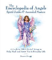 Encyclopedia of Angels, Spirit Guides and Ascended Masters: A Guide to 200 Celestial Beings to Help, Heal, and Assist You in Everyday Life (Paperback)