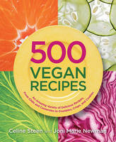500 Vegan Recipes: An Amazing Variety of Delicious Recipes, from Chilis and Casseroles to Crumbles, Crisps, and Cookies (Paperback)