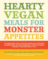 Hearty Vegan Meals for Monster Appetites: Lip-Smacking, Belly-Filling, Home-Style Recipes Guaranteed to Keep Everyone-Even the Meat Eaters-Fantastically Full (Paperback)