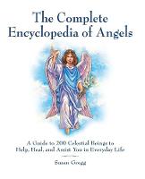 The Complete Encyclopedia of Angels: A Guide to 200 Celestial Beings to Help, Heal, and Assist You in Everyday Life (Paperback)
