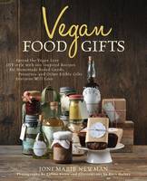 Vegan Food Gifts: More Than 100 Inspired Recipes for Homemade Baked Goods, Preserves, and Other Edible Gifts Everyone Will Love (Paperback)