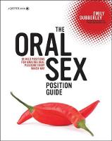 The Oral Sex Position Guide: 69 Wild Positions for Amazing Oral Pleasure Every Which Way (Paperback)