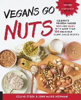 Vegans Go Nuts: Celebrate Protein-Packed Nuts and Seeds with More than 100 Delicious Plant-Based Recipes (Paperback)