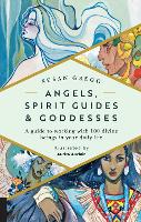 Angels, Spirit Guides & Goddesses: A Guide to Working with 100 Divine Beings in Your Daily Life (Hardback)