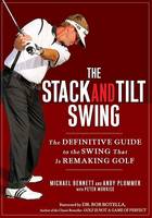 The Stack and Tilt Swing: The Definitive Guide to the Swing That Is Remaking Golf (Hardback)