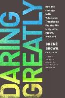 Daring Greatly: How the Courage to be Vulnerable Transforms the Way We Live, Love, Parent, and Lead (Hardback)