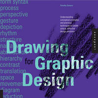 Drawing for Graphic Design: Understanding Conceptual Principles and Practical Techniques to Create Unique, Effective Design Solutions (Paperback)
