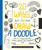 20 Ways to Draw a Doodle and 44 Other Zigzags, Twirls, Spirals, and Teardrops (Paperback)