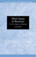 Men's Issues in Recovery: The Ten Myths of Manhood - Hazelden Classics for Continuing Care