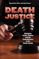 Death Justice: Rehnquist, Scalia, Thomas and the Contradictions of the Death Penalty (Paperback)