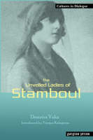 The Unveiled Ladies of Istanbul (Stamboul): New Introduction by Yiorgos Kalogeras - Cultures in Dialogue: First Series 13 (Hardback)