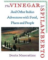 The Vinegar of Spilamberto: And Other Italian Adventures with Food, Places, and People (Hardback)