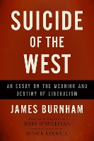 Suicide of the West: An Essay on the Meaning and Destiny of Liberalism (Paperback)