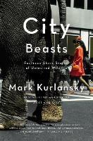 City Beasts: Fourteen Short Stories of Uninvited Wildlife (Paperback)