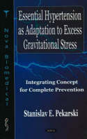 Essential Hypertension as Adaptation to Excess Gravitational Stress: Integrating Concept for Complete Prevention (Hardback)