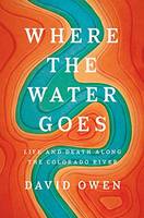 Where The Water Goes: Life and Death Along the Colorado River (Hardback)
