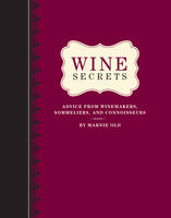 Wine Secrets: Lessons in Connoisseurship from Top Winemakers, Sommeliers, Chefs and More (Hardback)