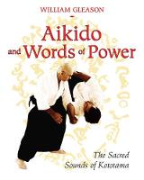 Aikido and Words of Power: The Sacred Sounds of Kototama (Paperback)