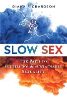Slow Sex: The Path to Fulfilling and Sustainable Sexuality (Paperback)