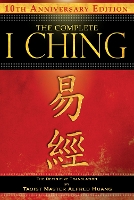 The Complete I Ching — 10th Anniversary Edition: The Definitive Translation by Taoist Master Alfred Huang (Paperback)